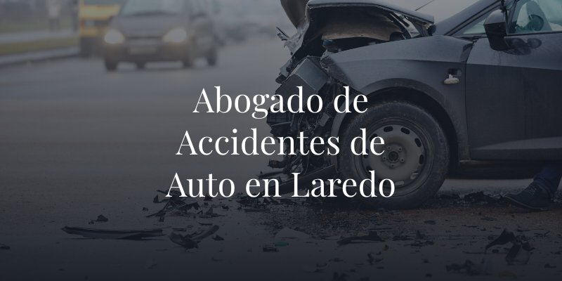 Abogado de Accidentes de Auto en Laredo