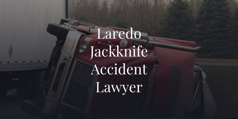 Laredo Jackknife Accident Lawyer