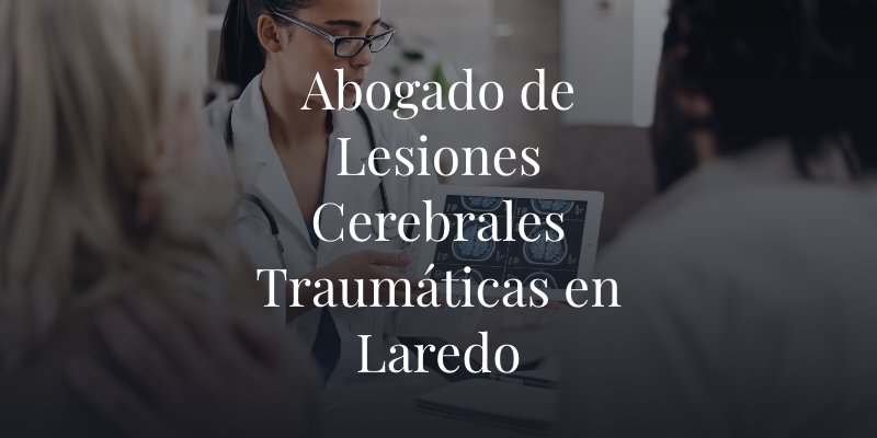 Abogado de Lesiones Cerebrales Traumáticas en Laredo