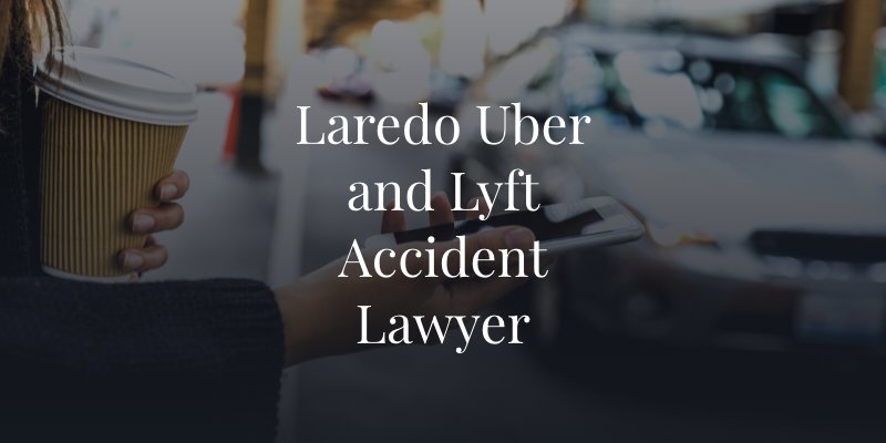 Laredo Uber and Lyft Accident Lawyer